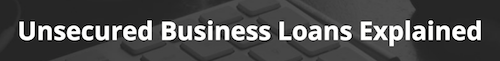 Unsecured busienss loans explained