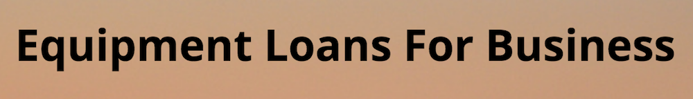 Equipment loans for business