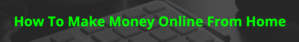 What is the Best Way to Make Money Online From Home in 2020?