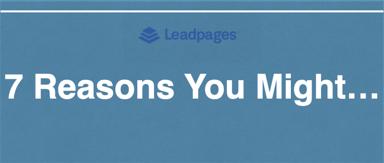 7 Reasons you might need Leadpages