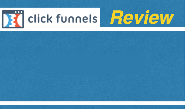 ClickFunnels Review: Is It Right For You?