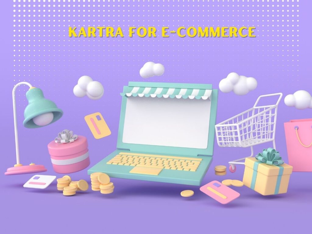 The Benefits of Using Kartra for E-commerce