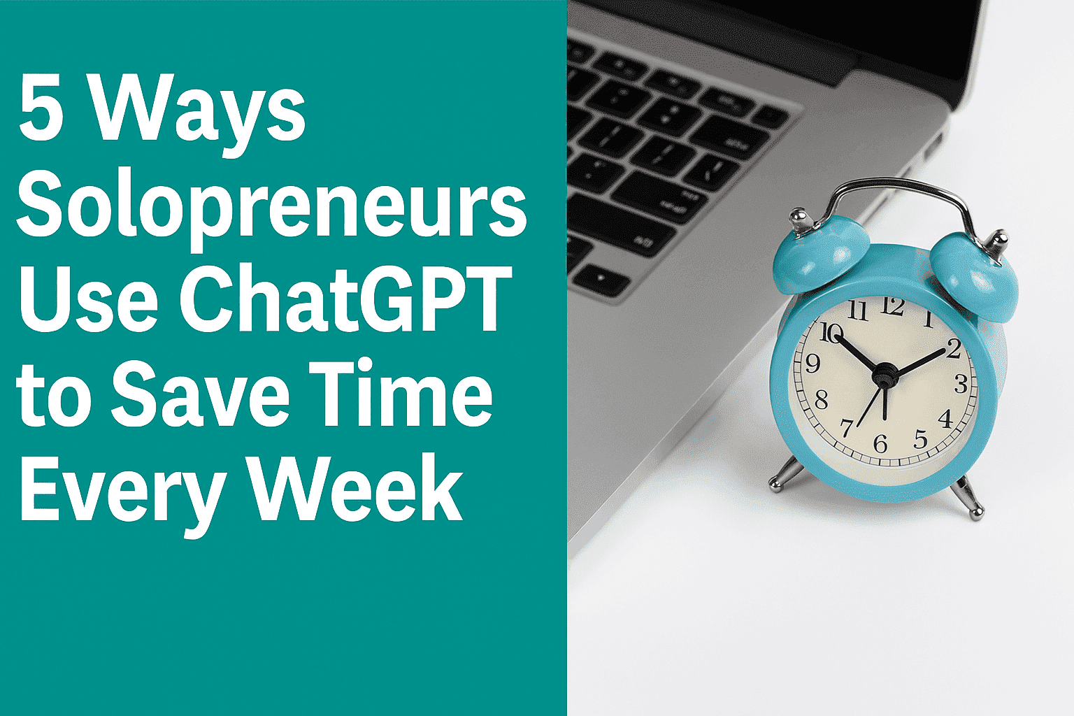 5 Ways Solopreneurs Use ChatGPT to Save Time Every Week